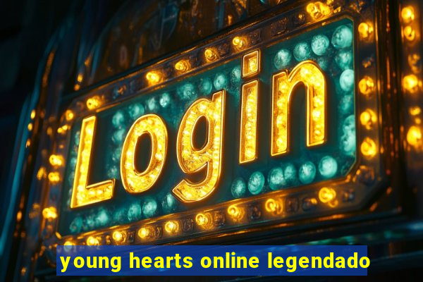 young hearts online legendado